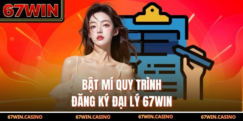 Bật mí quy trình đăng ký đại lý 67WIN Bật mí quy trình đăng ký đại lý 67WIN