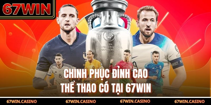 Chinh phục đỉnh cao thể thao có tại 67WIN Chinh phục đỉnh cao thể thao có tại 67WIN