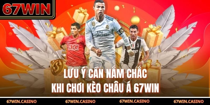 Lưu ý cần nắm chắc khi chơi kèo châu Á 67WIN Lưu ý cần nắm chắc khi chơi kèo châu Á 67WIN