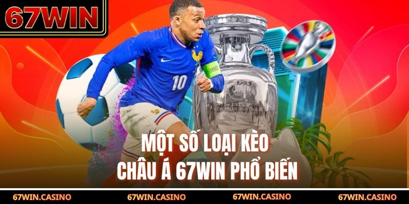 Một số loại kèo châu Á 67WIN phổ biến Một số loại kèo châu Á 67WIN phổ biến