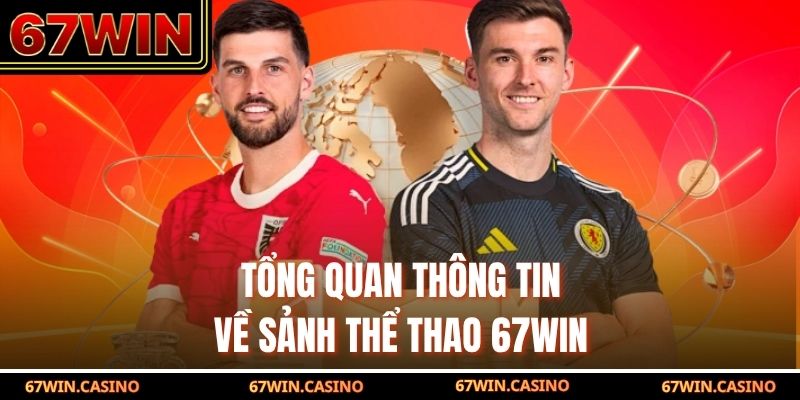 Tổng quan thông tin về sảnh thể thao 67WIN Tổng quan thông tin về sảnh thể thao 67WIN